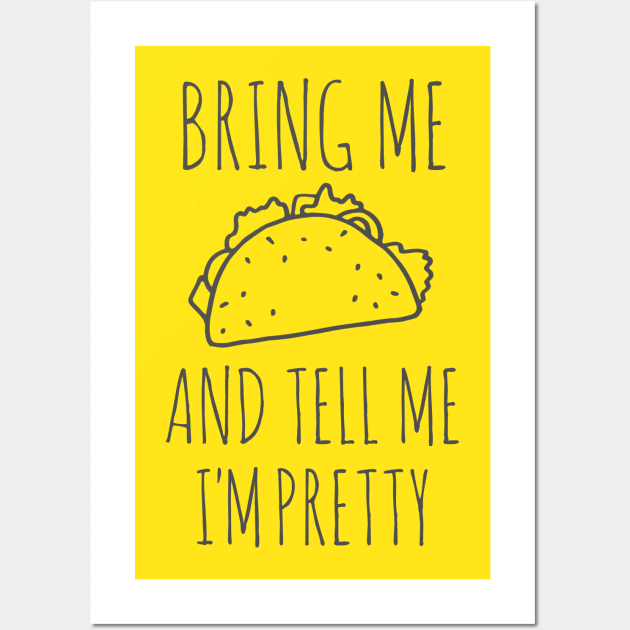 It's all about the food: Bring me tacos and tell me I'm pretty (black text) Wall Art by Ofeefee